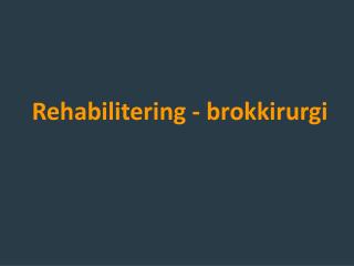 Rehabilitering - brokkirurgi