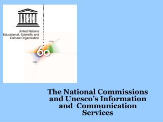 The National Commissions and Unesco’s Information and Communication Services