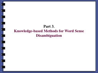 Part 3. Knowledge-based Methods for Word Sense Disambiguation