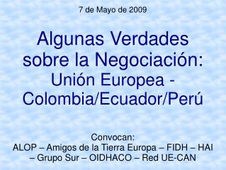 7 de Mayo de 2009 Algunas Verdades sobre la Negociación: Unión Europea - Colombia/Ecuador/Perú