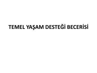 TEMEL YAŞAM DESTEĞİ BECERİSİ