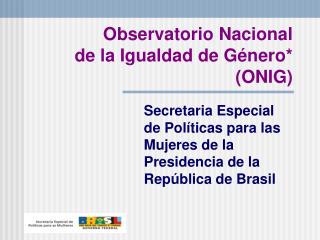 Observatorio Nacional de la Igualdad de Género* (ONIG)