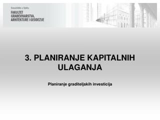 3. PLANIRANJE KAPITALNIH ULAGANJA Planiranje graditeljskih investicija