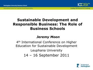 Sustainable Development and Responsible Business: The Role of Business Schools Jeremy Moon