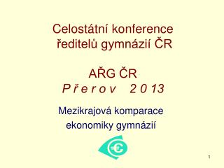 Celostátní konference ředitelů gymnázií ČR AŘG ČR P ř e r o v 2 0 13