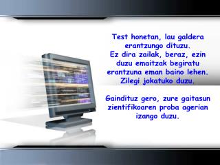 Test honetan, lau galdera erantzungo dituzu.