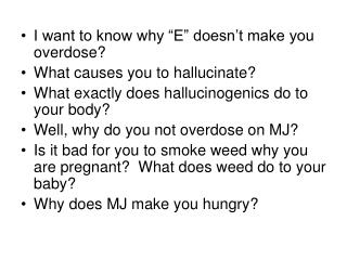 I want to know why “E” doesn’t make you overdose? What causes you to hallucinate?