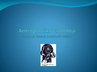 Antropološko razdoblje autor: mr Gorana Đudurović Praštalo