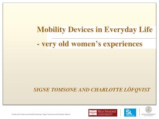 Mobility Device s in Everyday Life - very old women’s experiences