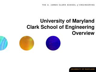 University of Maryland Clark School of Engineering Overview