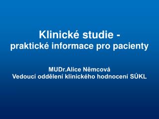 Klinické studie - praktické informace pro pacienty MUDr.Alice Němcová