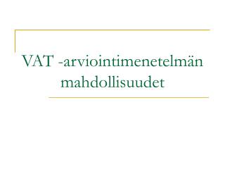 VAT -arviointimenetelmän mahdollisuudet