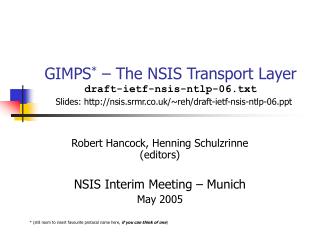 Robert Hancock, Henning Schulzrinne (editors) NSIS Interim Meeting – Munich May 2005