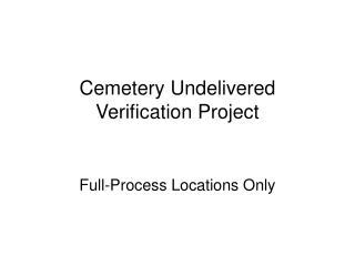 Cemetery Undelivered Verification Project