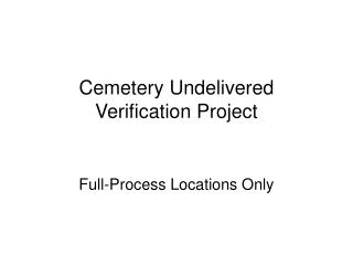 Cemetery Undelivered Verification Project