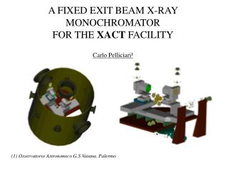 A FIXED EXIT BEAM X-RAY MONOCHROMATOR FOR THE XACT FACILITY Carlo Pelliciari ¹