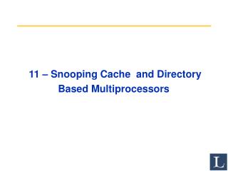 11 – Snooping Cache and Directory Based Multiprocessors