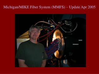 Michigan/MIKE Fiber System (MMFS) – Update Apr 2005
