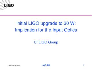 Initial LIGO upgrade to 30 W: Implication for the Input Optics UFLIGO Group