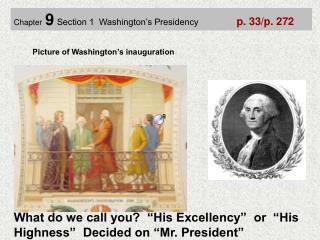 Chapter 9 Section 1 Washington’s Presidency p. 33/p. 272