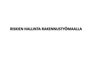 RISKIEN HALLINTA RAKENNUSTYÖMAALLA