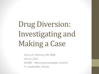 Drug Diversion: 	 	Investigating and 	Making a Case