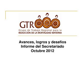 Avances, logros y desafíos Informe del Secretariado Octubre 2012