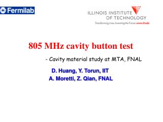 D. Huang, Y. Torun, IIT A. Moretti, Z. Qian, FNAL