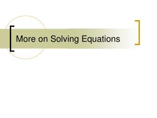 More on Solving Equations