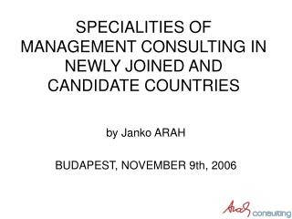 SPECIALITIES OF MANAGEMENT CONSULTING IN NEWLY JOINED AND CANDIDATE COUNTRIES