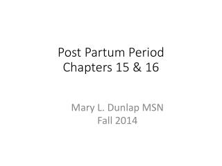 Post Partum Period Chapters 15 &amp; 16