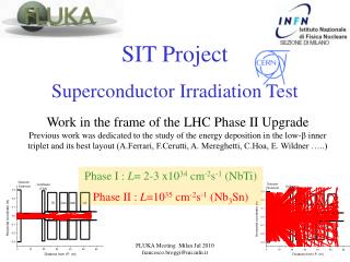 Phase I : L = 2-3 x10 34 cm -2 s -1 (NbTi) Phase II : L =10 35 cm -2 s -1 (Nb 3 Sn)