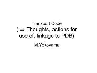 Transport Code (  Thoughts, actions for use of, linkage to PDB)