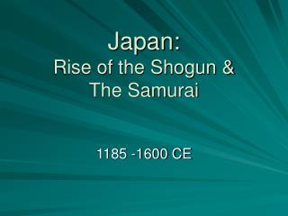 Japan: Rise of the Shogun &amp; The Samurai