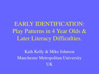 EARLY IDENTIFICATION: Play Patterns in 4 Year Olds &amp; Later Literacy Difficulties.