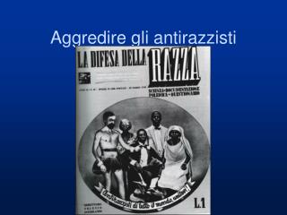 Aggredire gli antirazzisti