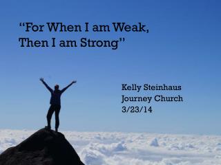 “For When I am Weak, Then I am Strong”