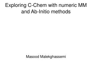 Exploring C-Chem with numeric MM and Ab-Initio methods