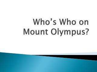 Who’s Who on Mount Olympus?