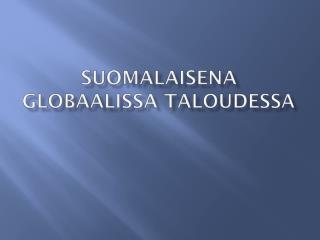 Suomalaisena globaalissa taloudessa