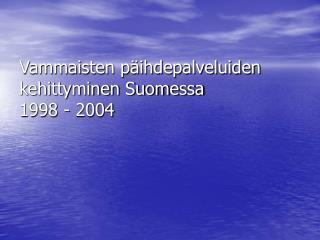 Vammaisten päihdepalveluiden kehittyminen Suomessa 1998 - 2004