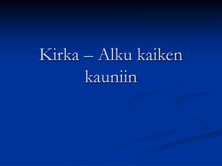 Kirka – Alku kaiken kauniin