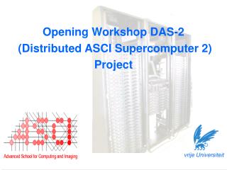 Opening Workshop DAS-2 ( Distributed ASCI Supercomputer 2) Project