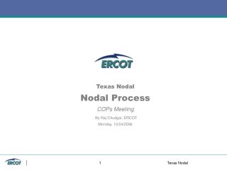 Texas Nodal Nodal Process COPs Meeting By Raj Chudgar, ERCOT Monday, 10/24/2006