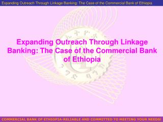 Expanding Outreach Through Linkage Banking: The Case of the Commercial Bank of Ethiopia