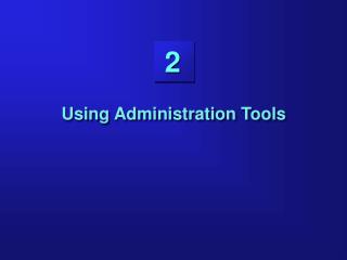 Using Administration Tools