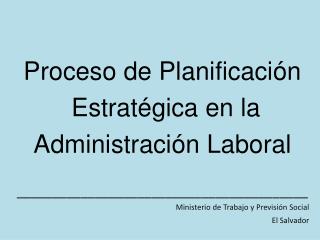 Proceso de Planificación Estratégica en la Administración Laboral