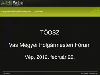 TÖOSZ Vas Megyei Polgármesteri Fórum Vép, 2012. február 29.