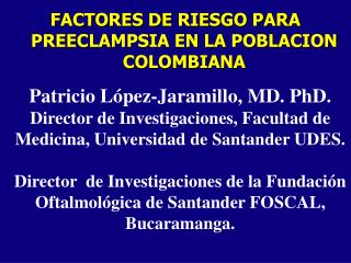 Patricio López-Jaramillo, MD. PhD.