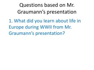 Questions based on Mr. Graumann’s presentation